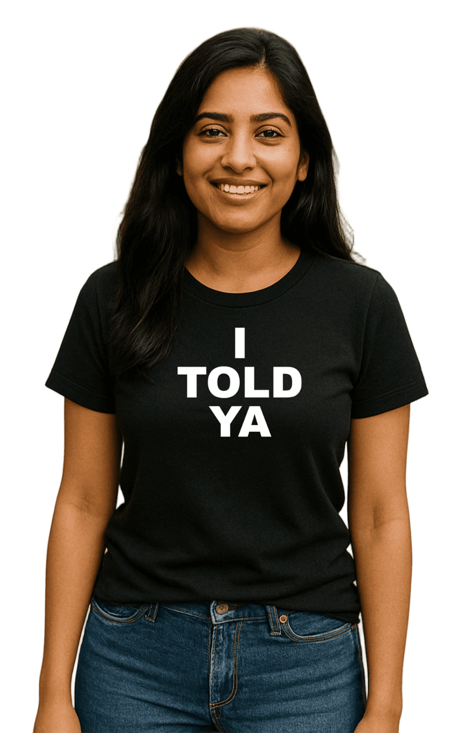 I TOLD YA-Unisex T-Shirt - Comfortable Heavy Cotton Tee | Monilee and Bella