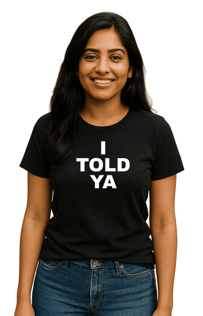 I TOLD YA-Unisex T-Shirt - Comfortable Heavy Cotton Tee | Monilee and Bella