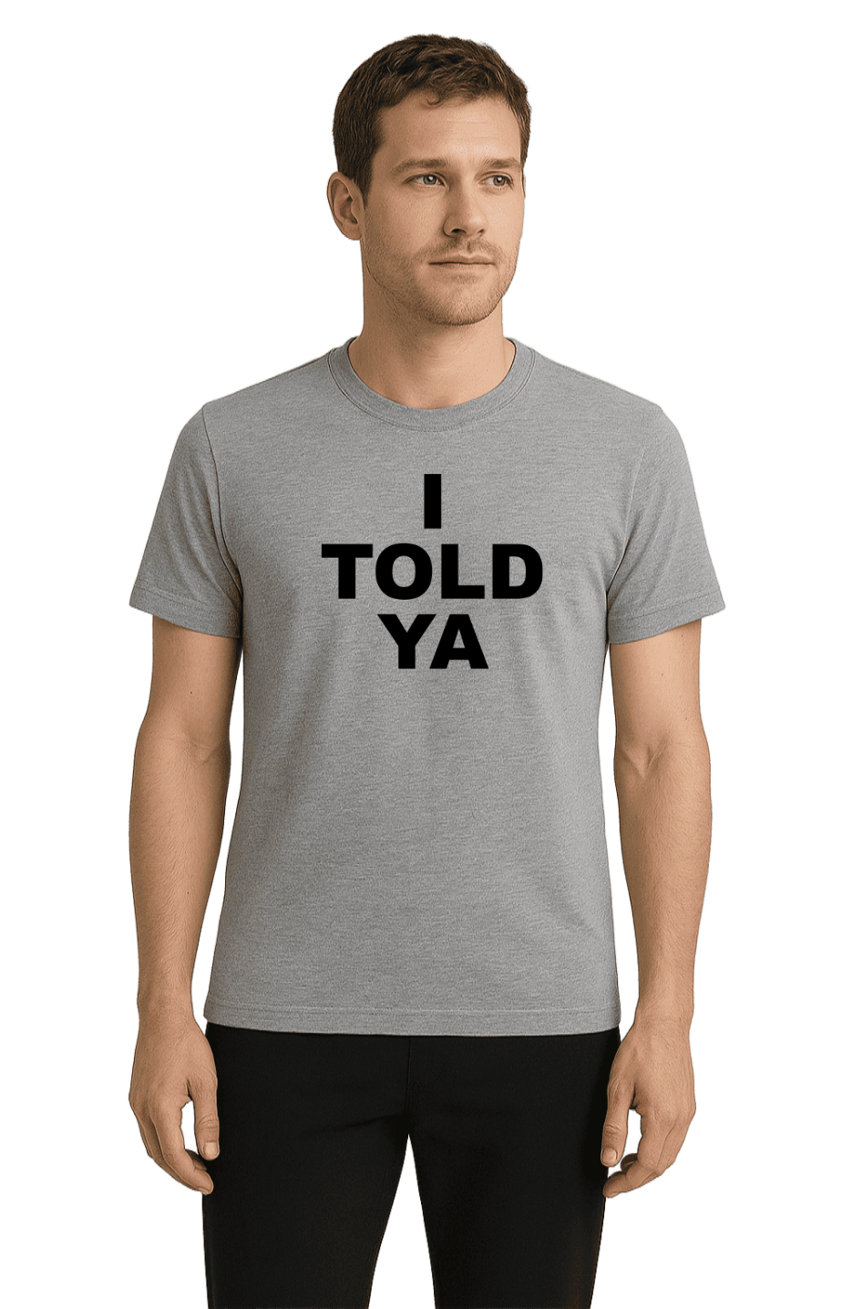 I TOLD YA-Unisex T-Shirt - Comfortable Heavy Cotton Tee | Monilee and Bella