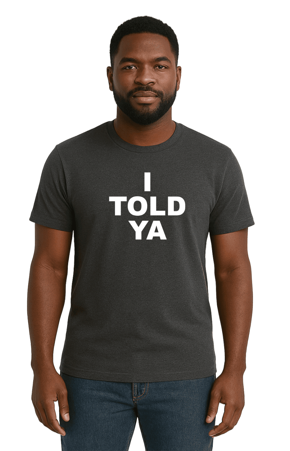 I TOLD YA-Unisex T-Shirt - Comfortable Heavy Cotton Tee | Monilee and Bella