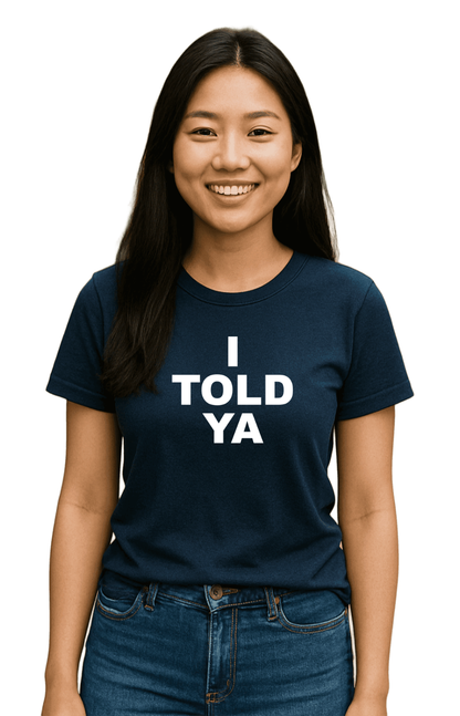 I TOLD YA-Unisex T-Shirt - Comfortable Heavy Cotton Tee | Monilee and Bella