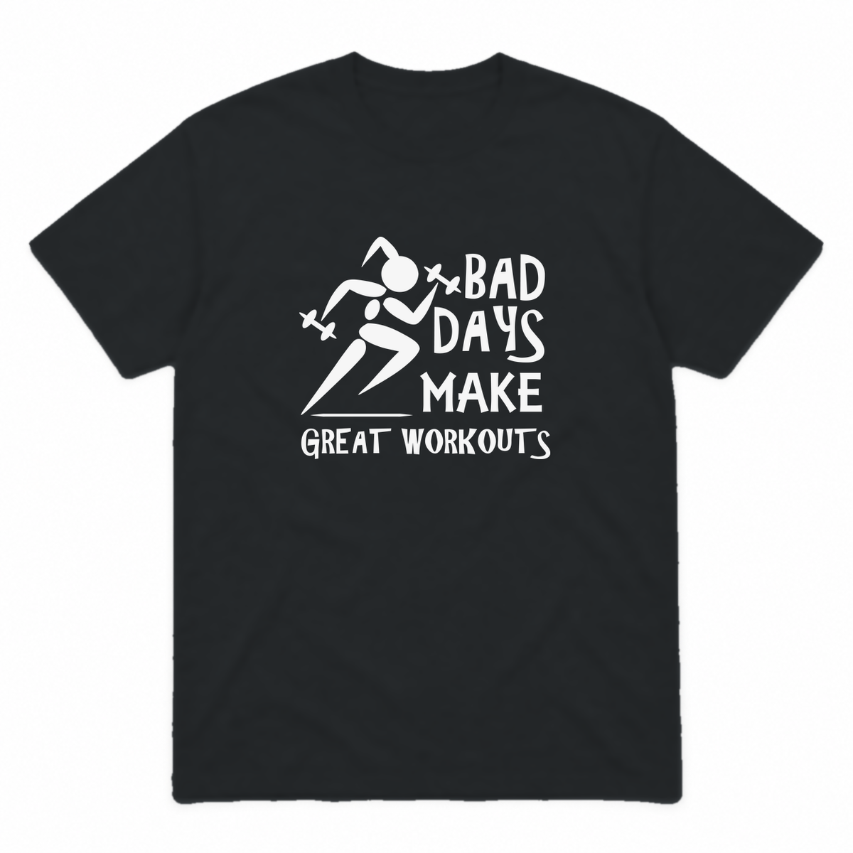 Bad Days Make Great Workouts graphic tee in black with white print, front view