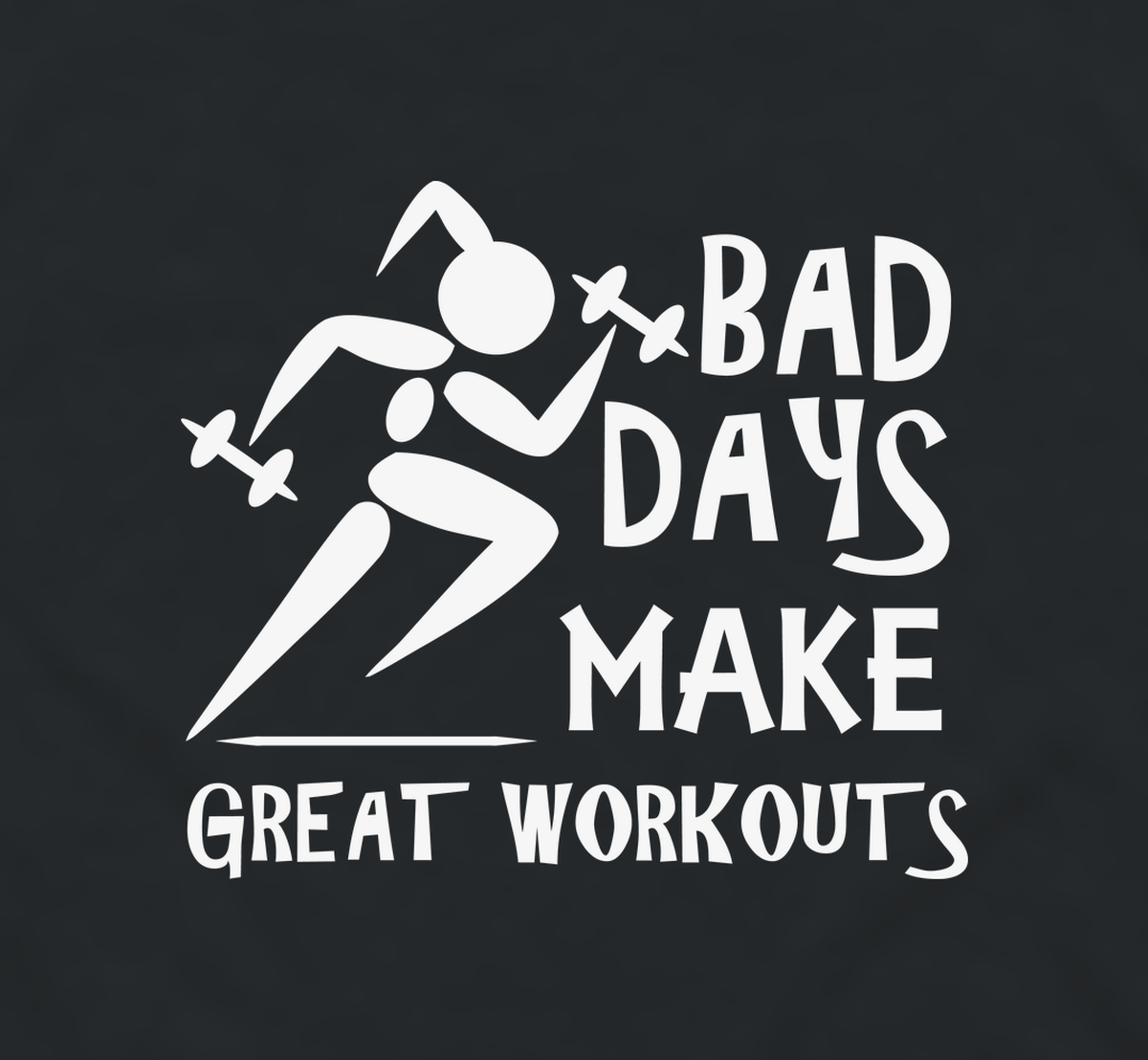 Close-up of the Bad Days Make Great Workouts running figure print
