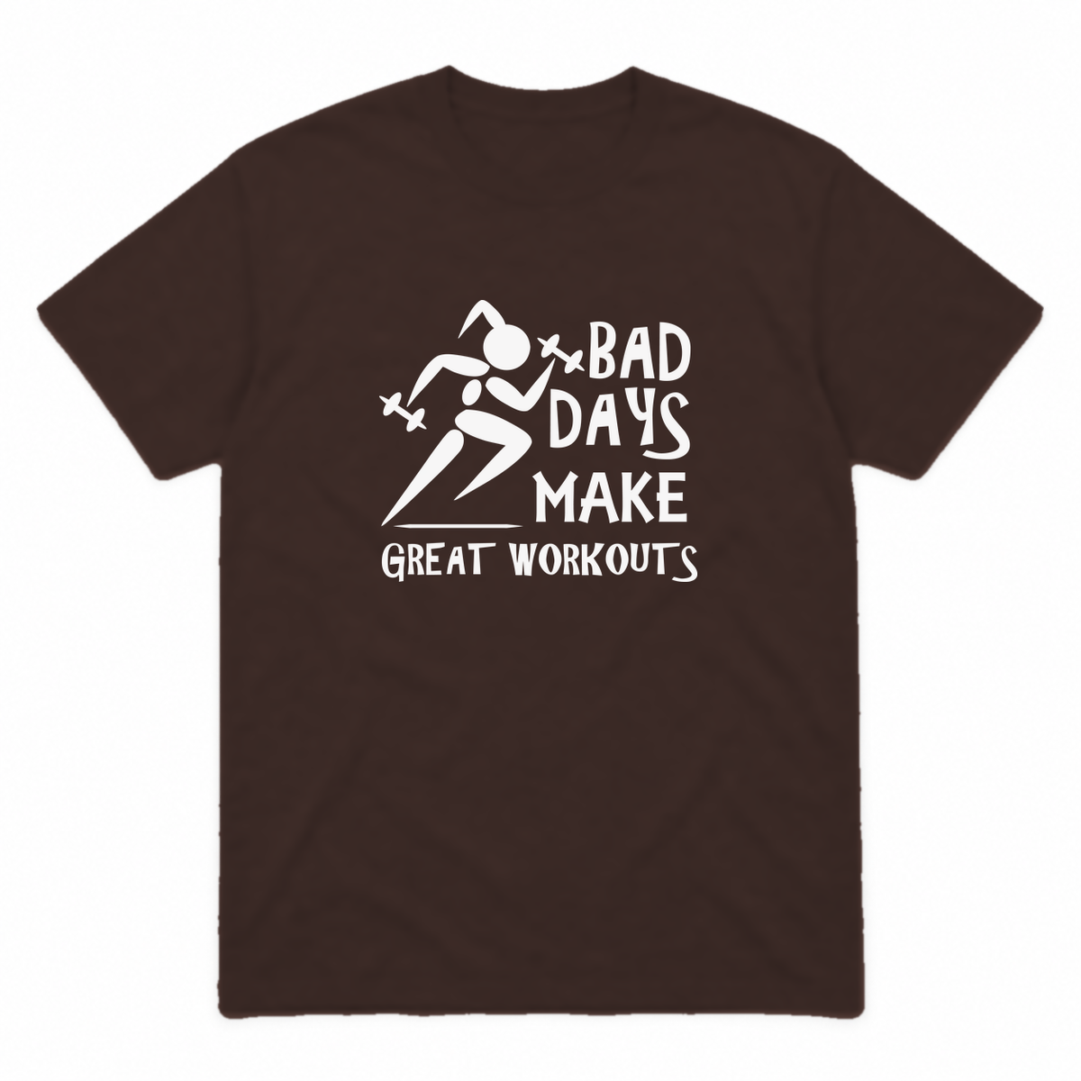 Bad Days Make Great Workouts graphic tee in dark chocolate with white print, front view