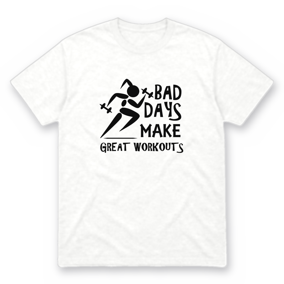 Bad Days Make Great Workouts graphic tee in white with black print, front view