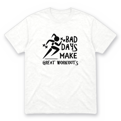 Bad Days Make Great Workouts graphic tee in white with black print, front view
