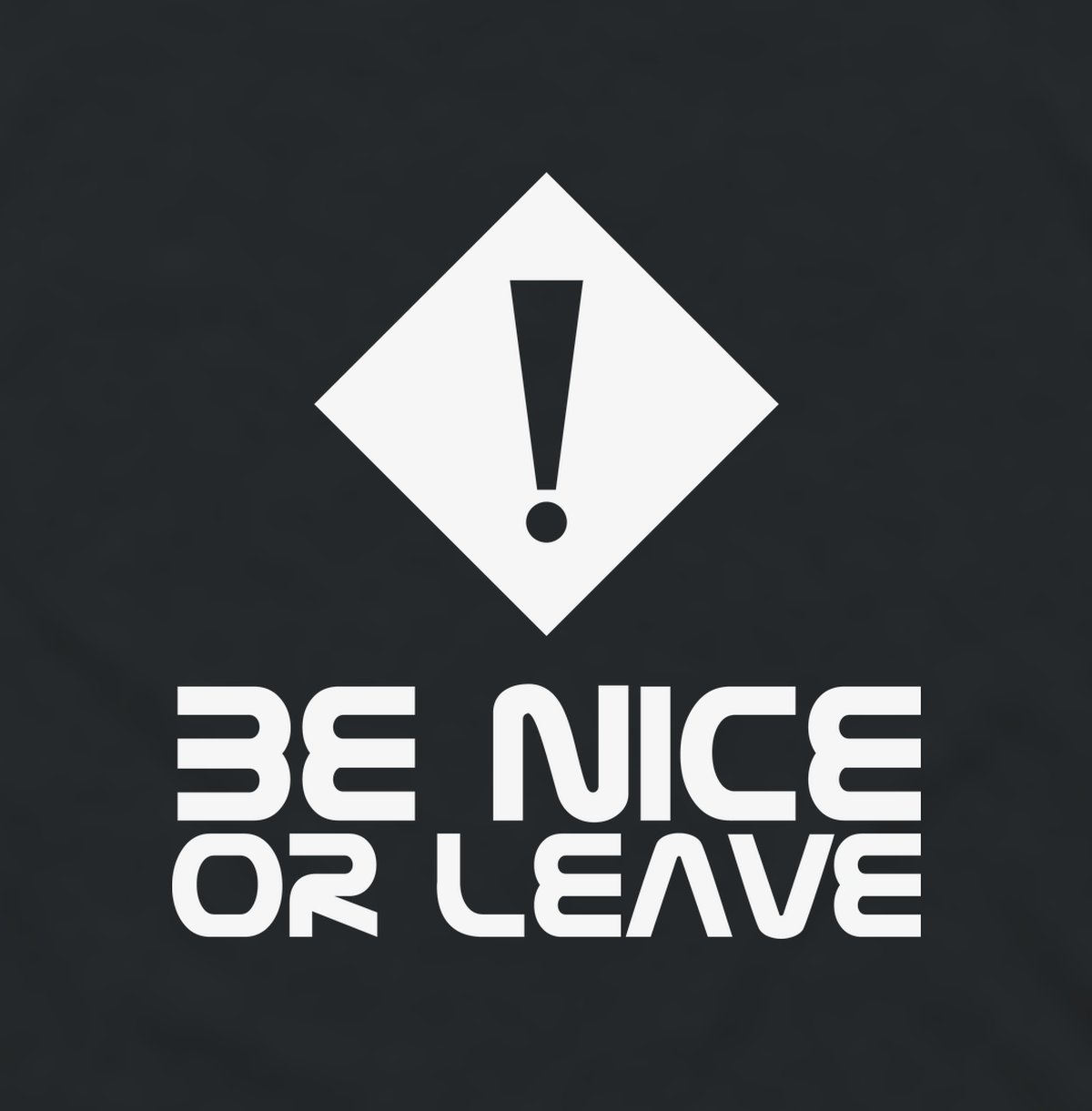 Close-up of the Be Nice or Leave warning sign print
