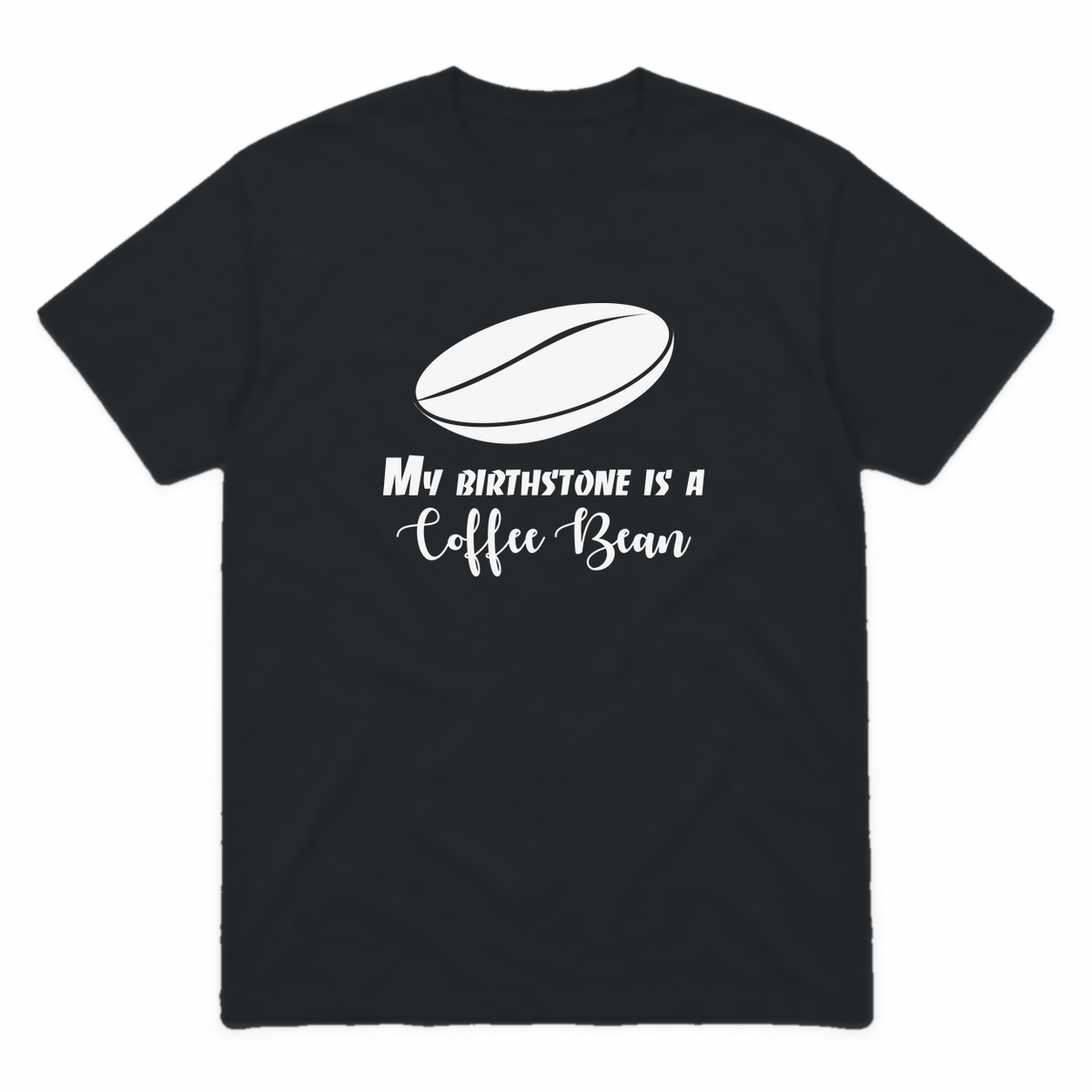 My Birthstone Is a Coffee Bean graphic tee in black with white print, front view