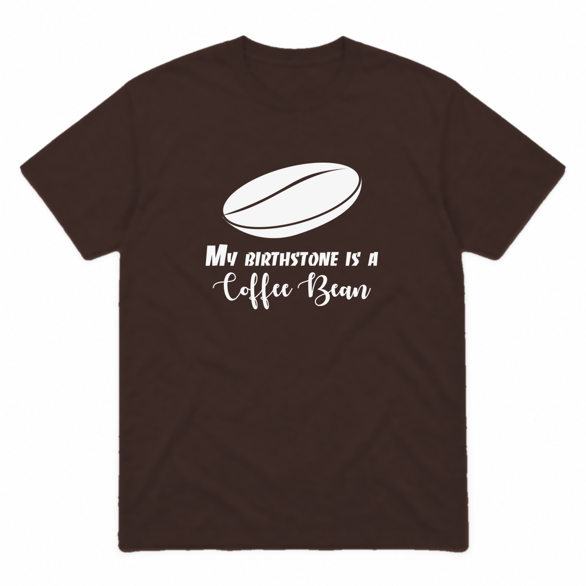 My Birthstone Is a Coffee Bean graphic tee in dark chocolate with white print, front view