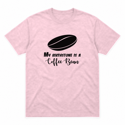 My Birthstone Is a Coffee Bean graphic tee in light pink with black print, front view
