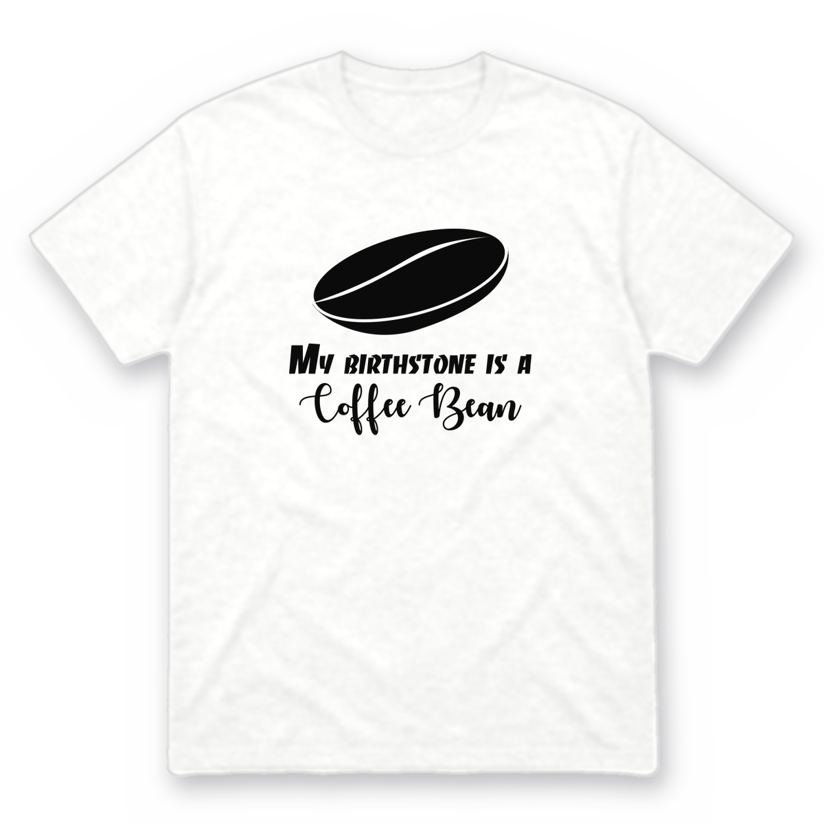 My Birthstone Is a Coffee Bean graphic tee in white with black print, front view