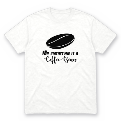 My Birthstone Is a Coffee Bean graphic tee in white with black print, front view