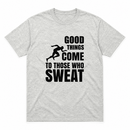 Good Things Come to Those Who Sweat graphic tee in ash with black print, front view