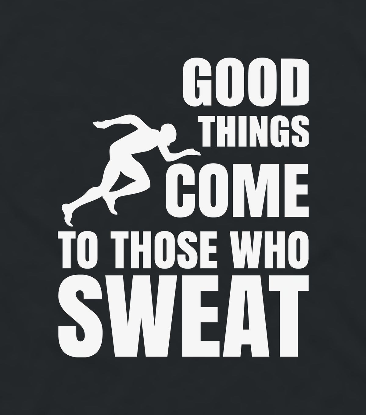 Close-up of the Good Things Come to Those Who Sweat workout print
