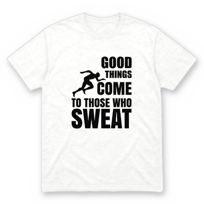 Good Things Come to Those Who Sweat graphic tee in white with black print, front view