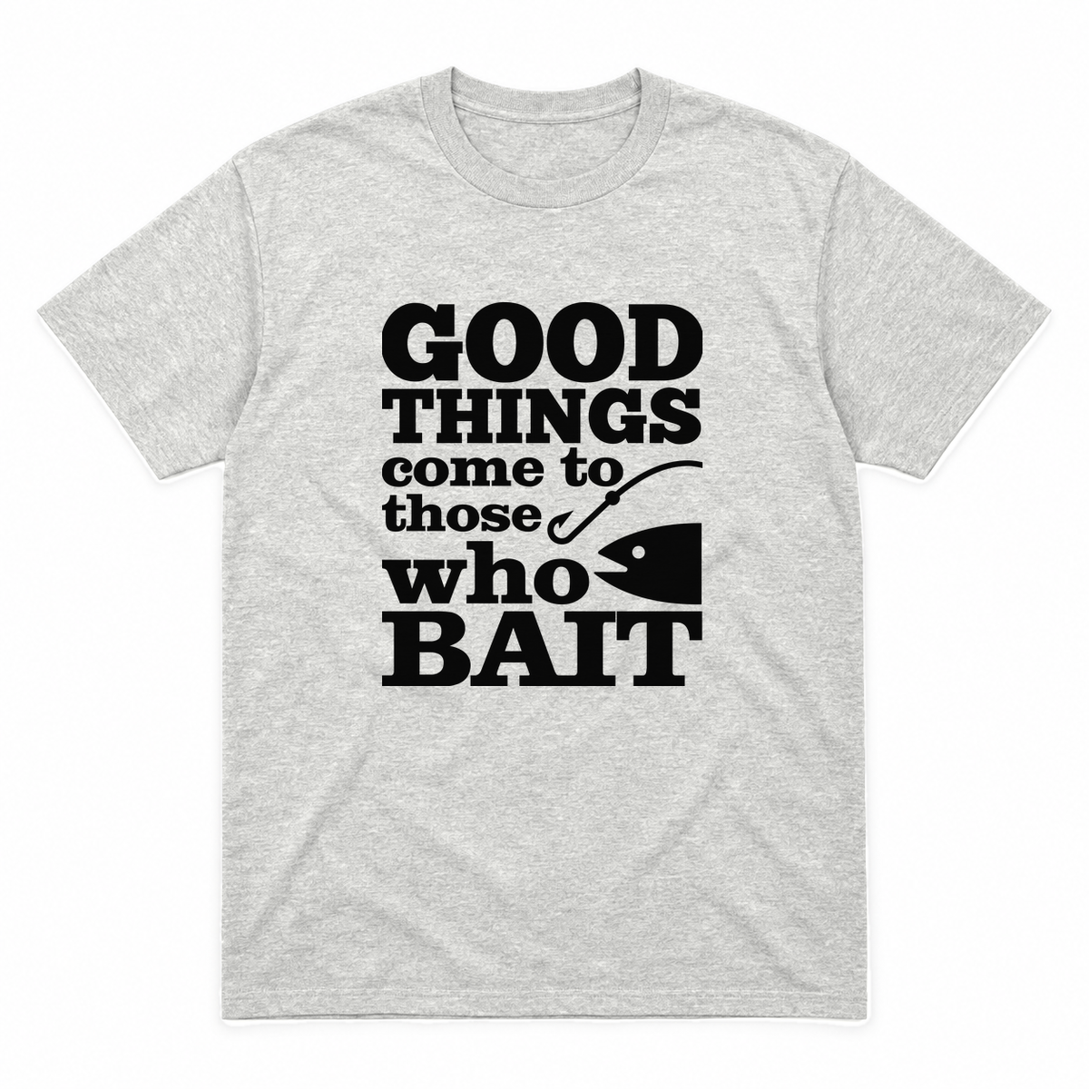 Good Things Come to Those Who Bait graphic tee in ash with black print, front view