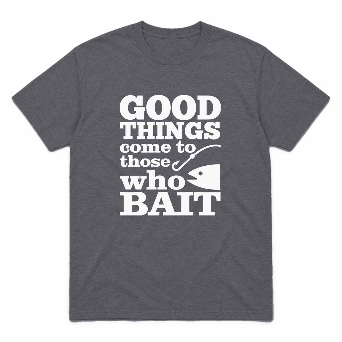 Good Things Come to Those Who Bait graphic tee in charcoal with white print, front view