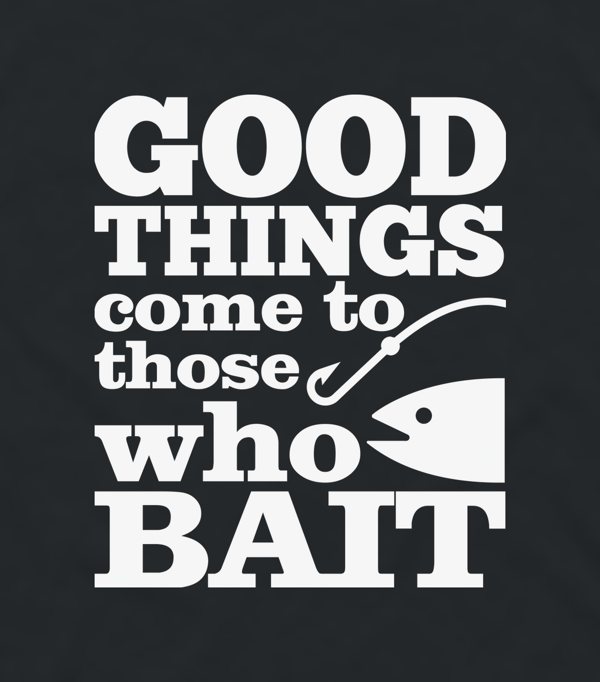 Close-up of the Good Things Come to Those Who Bait fishing print