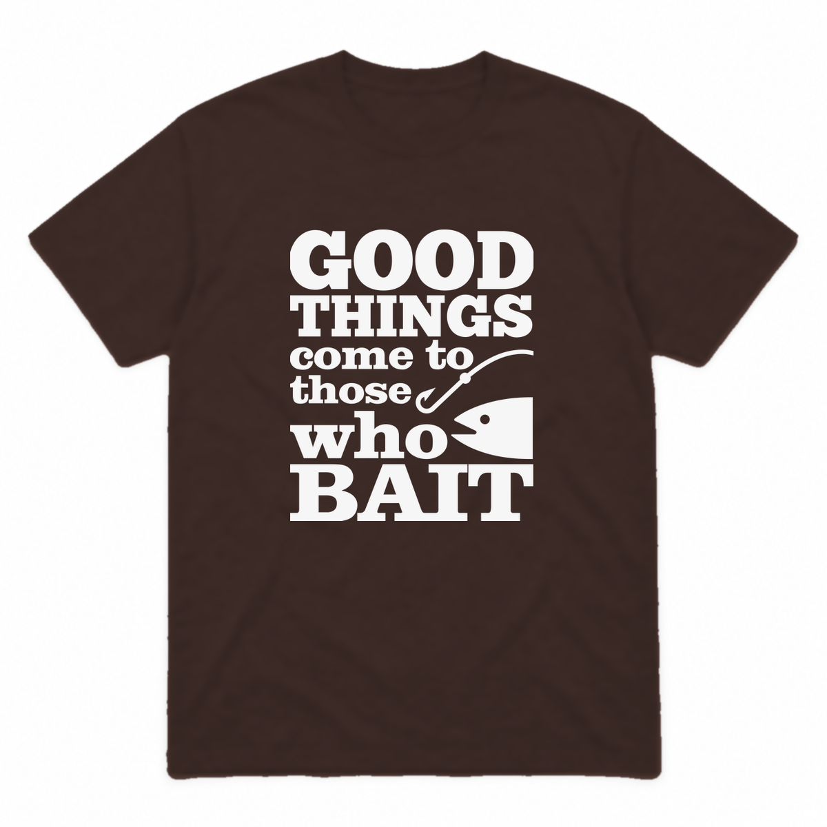 Good Things Come to Those Who Bait graphic tee in dark chocolate with white print, front view