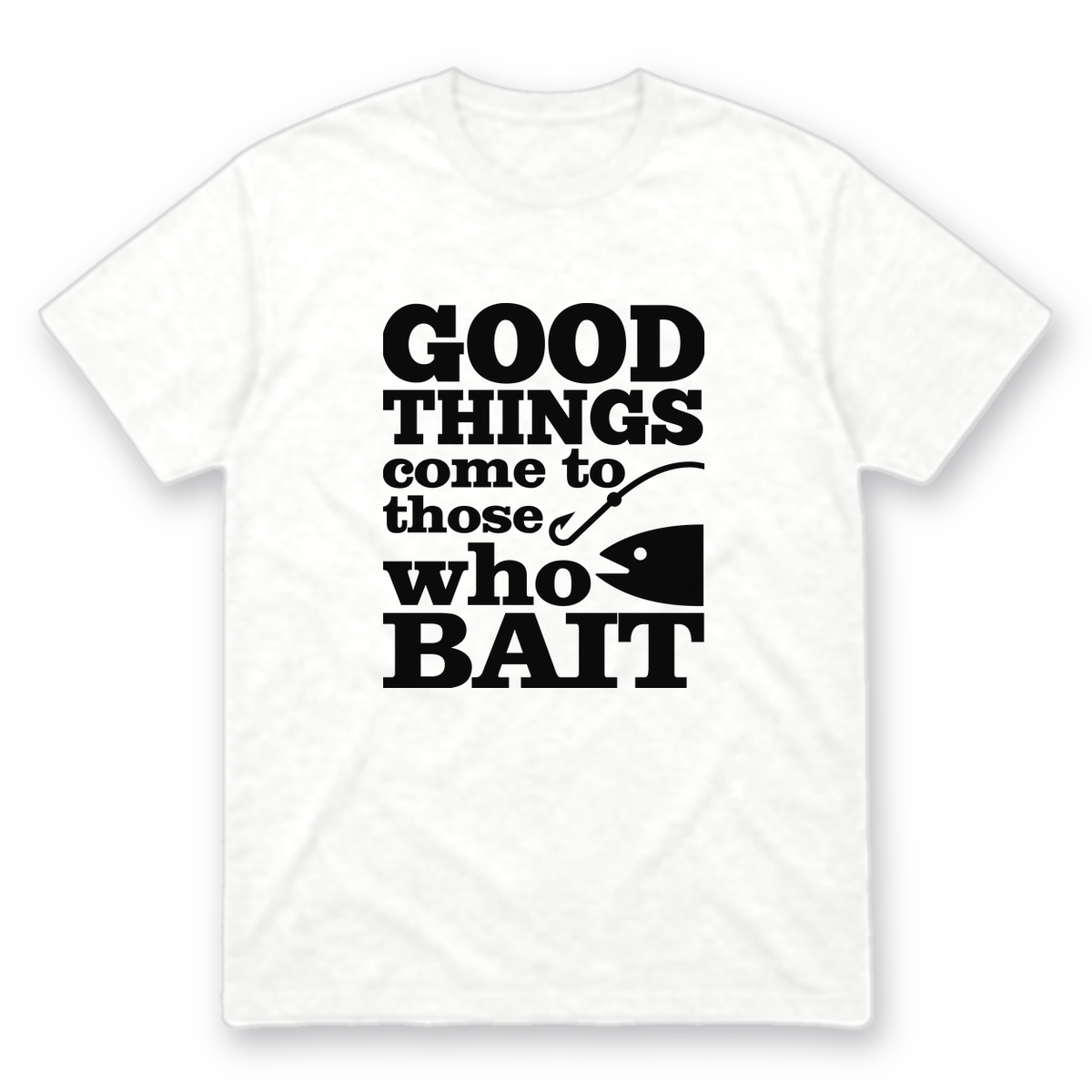 Good Things Come to Those Who Bait graphic tee in white with black print, front view