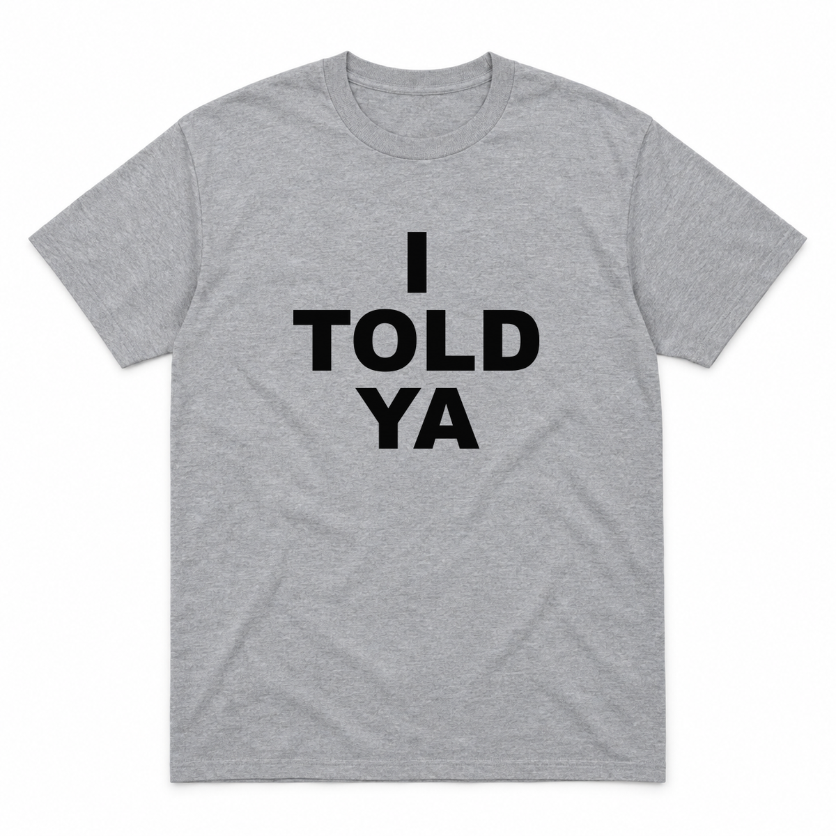 I Told Ya graphic tee in sport grey with black block lettering, front view