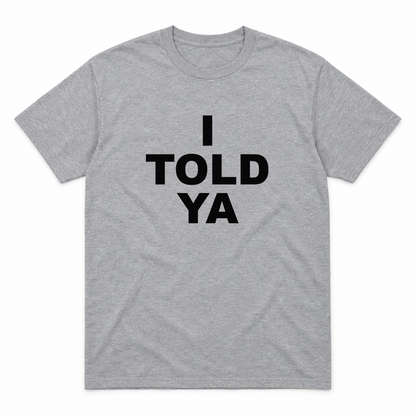 I Told Ya graphic tee in sport grey with black block lettering, front view