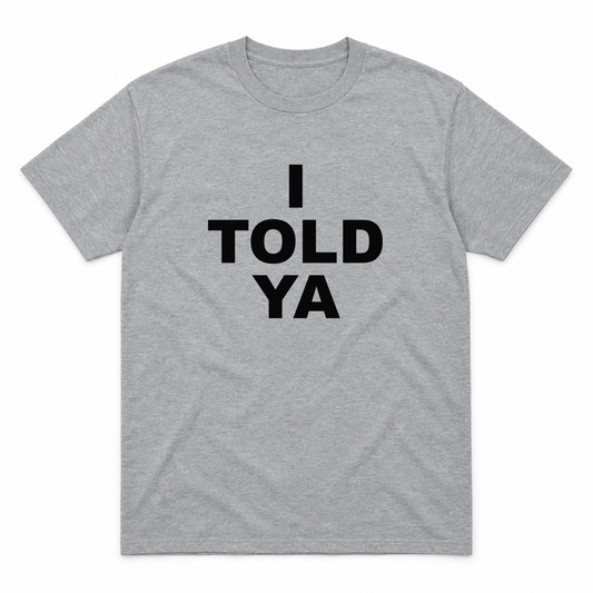I Told Ya graphic tee in sport grey with black block lettering, front view