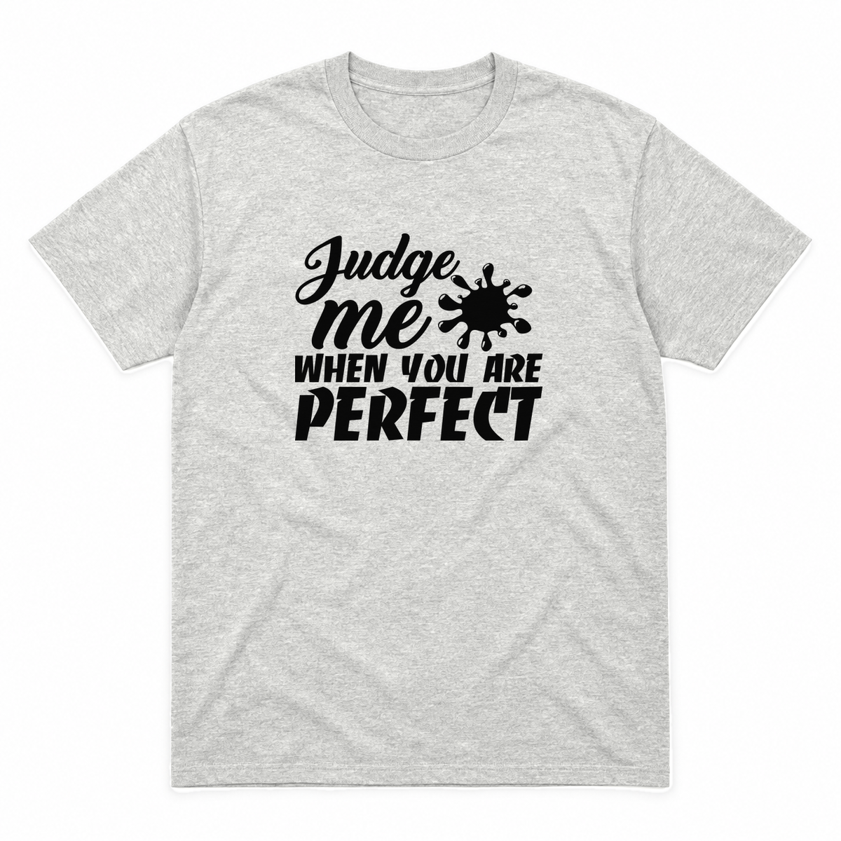 Judge Me When You Are Perfect graphic tee in ash with black print, front view