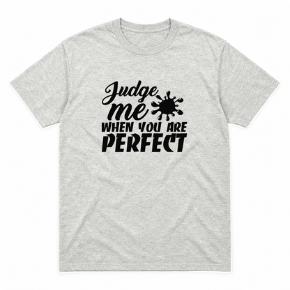 Judge Me When You Are Perfect graphic tee in ash with black print, front view