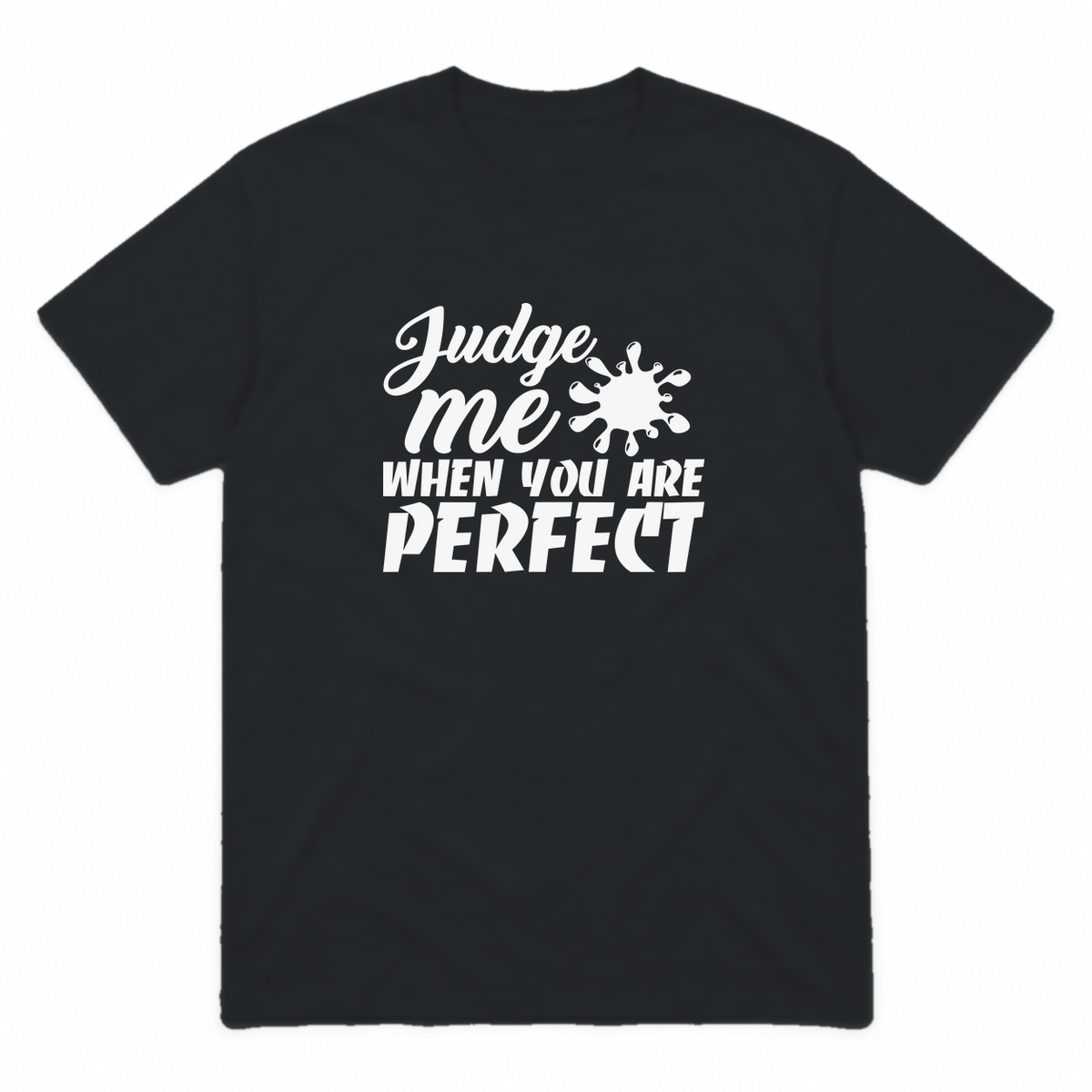 Judge Me When You Are Perfect graphic tee in black with white print, front view