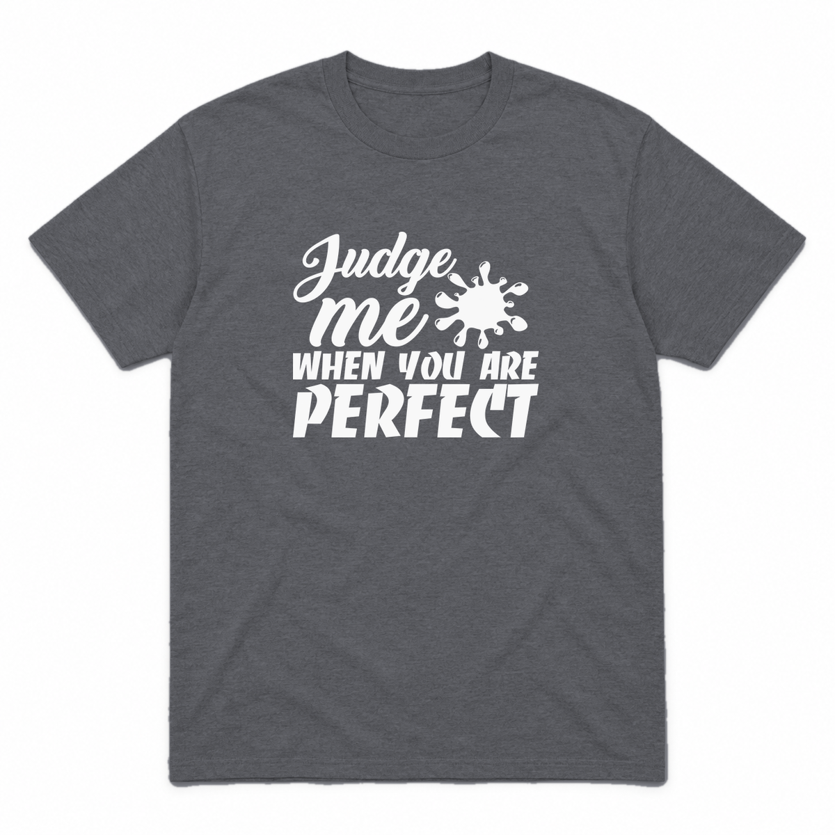 Judge Me When You Are Perfect graphic tee in charcoal with white print, front view
