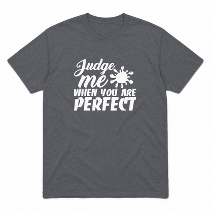 Judge Me When You Are Perfect graphic tee in charcoal with white print, front view
