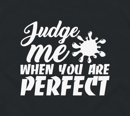 Close-up of the Judge Me When You Are Perfect paint splat print
