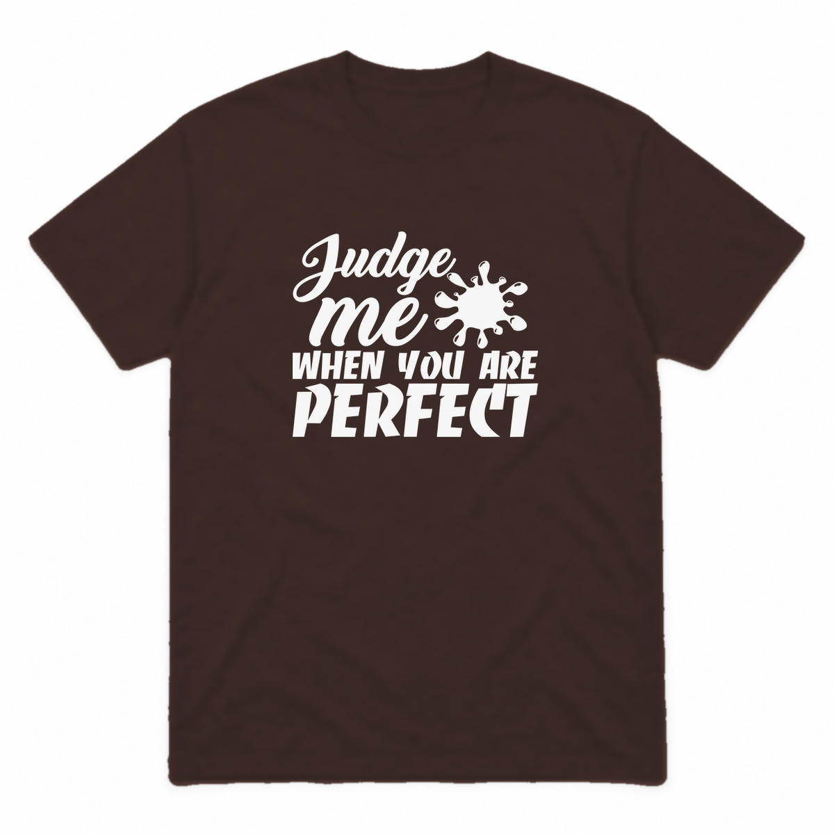 Judge Me When You Are Perfect graphic tee in dark chocolate with white print, front view
