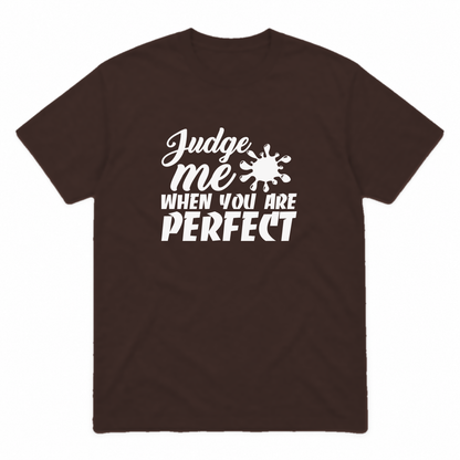 Judge Me When You Are Perfect graphic tee in dark chocolate with white print, front view