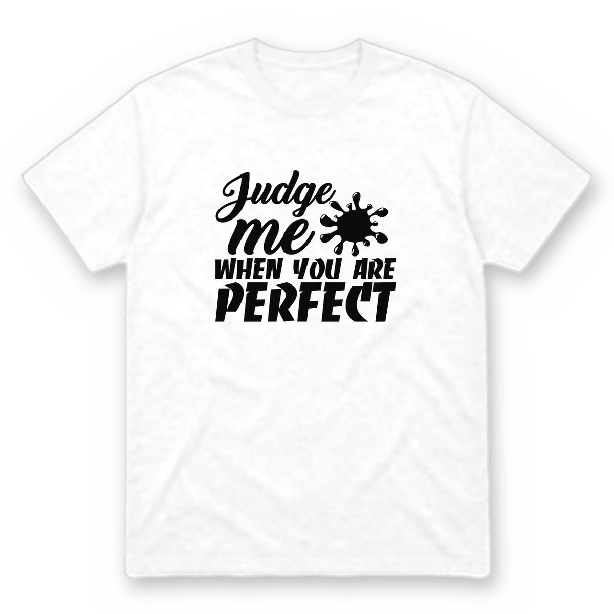 Judge Me When You Are Perfect graphic tee in white with black print, front view