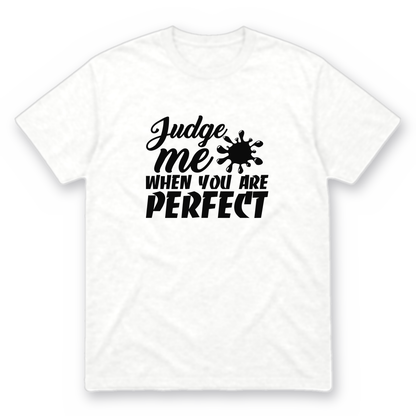 Judge Me When You Are Perfect graphic tee in white with black print, front view