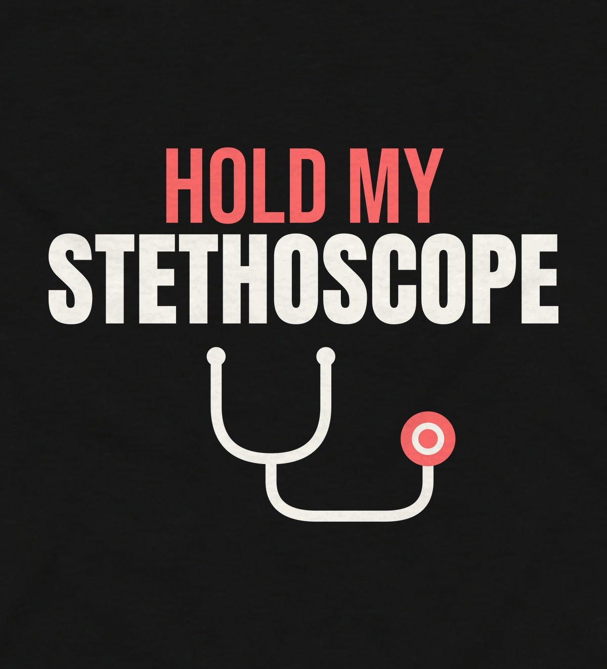 Close-up of the Hold My Stethoscope print