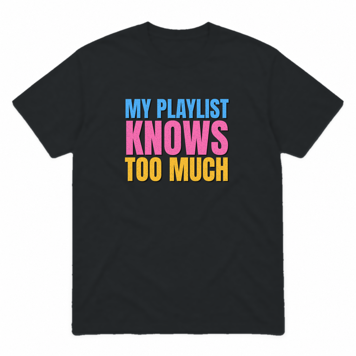 My Playlist Knows Too Much graphic tee in black with blue, pink and gold lettering, front view
