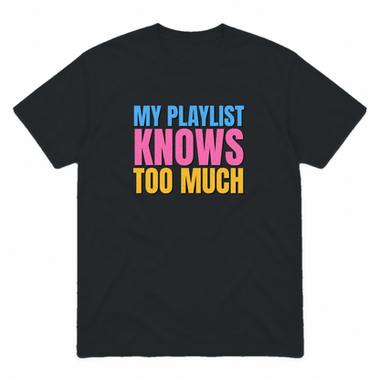 My Playlist Knows Too Much graphic tee in black with blue, pink and gold lettering, front view