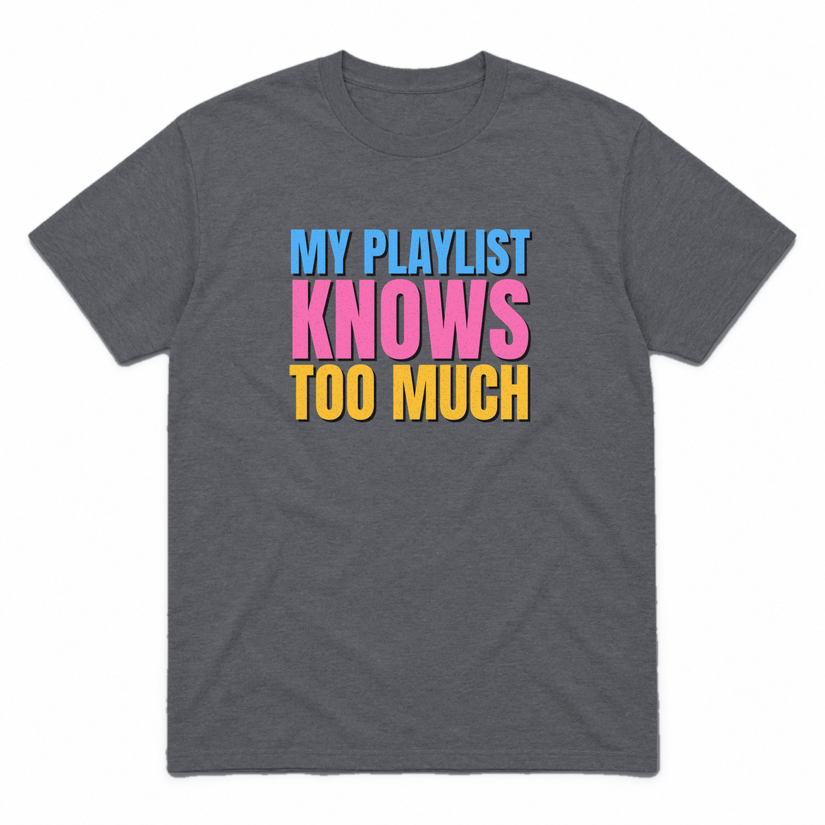 My Playlist Knows Too Much graphic tee in charcoal with blue, pink and gold lettering, front view