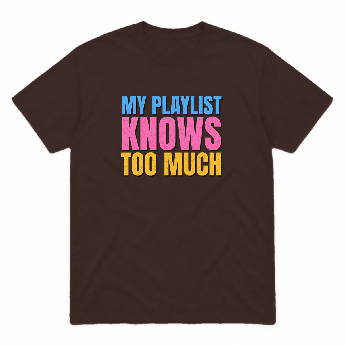 My Playlist Knows Too Much graphic tee in dark chocolate with blue, pink and gold lettering, front view