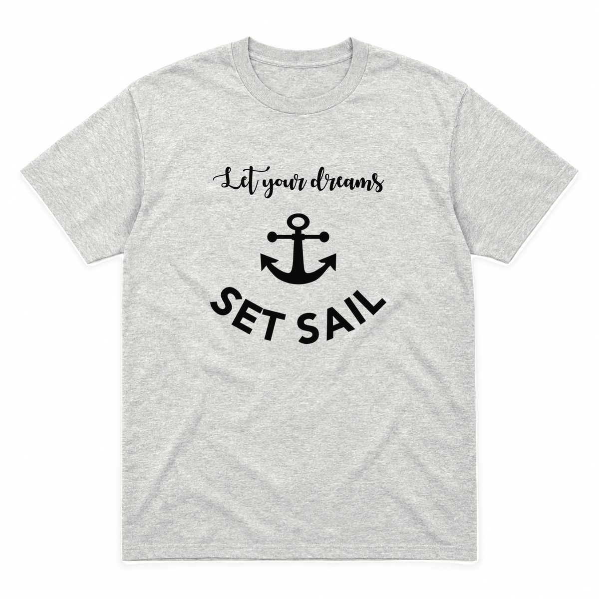 Let Your Dreams Set Sail graphic tee in ash with black print, front view