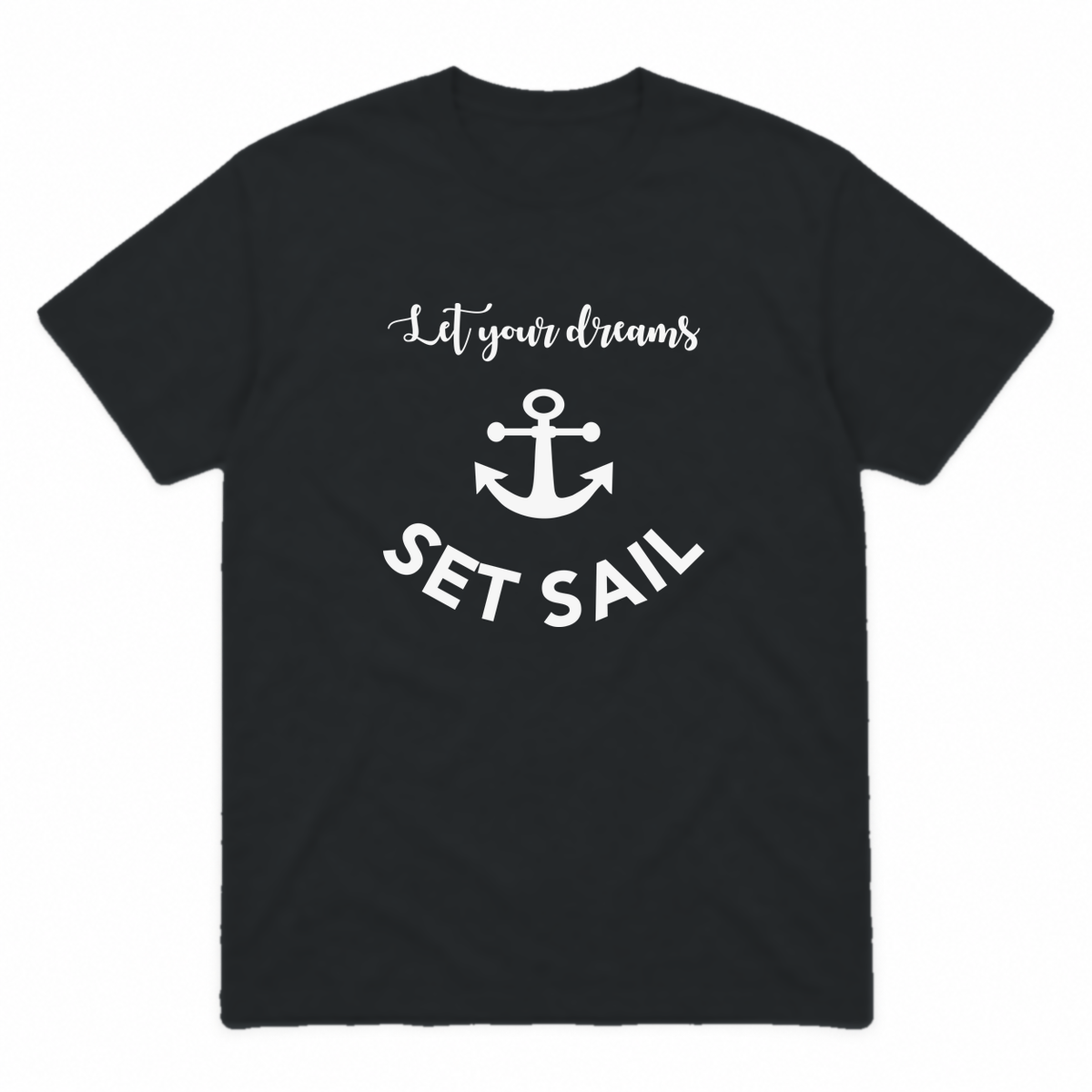 Let Your Dreams Set Sail graphic tee in black with white print, front view