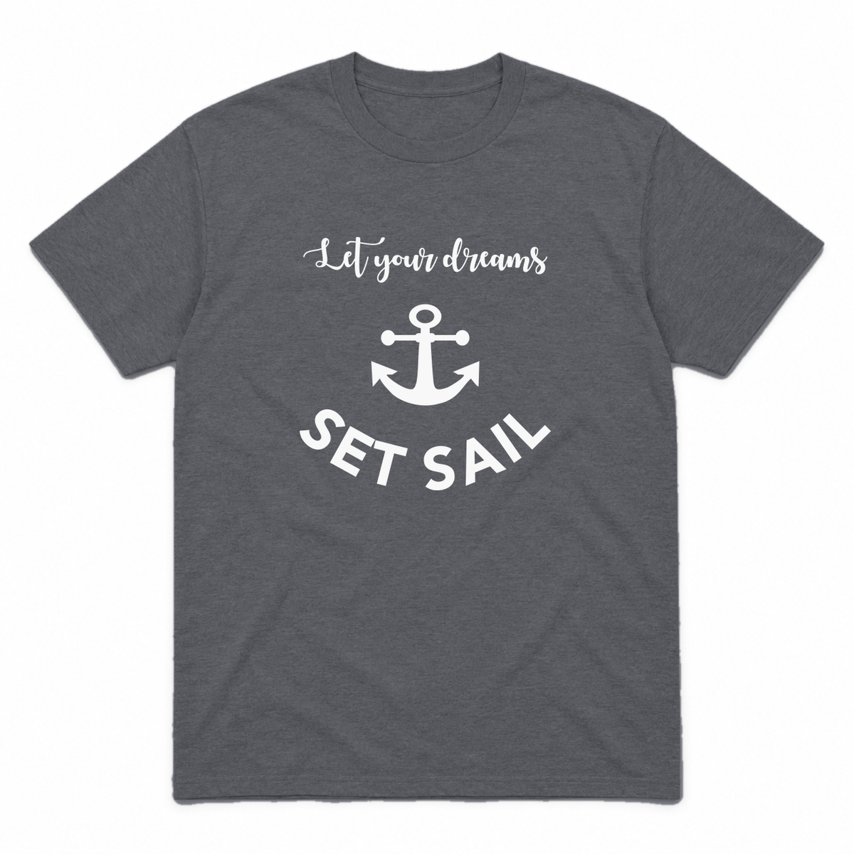 Let Your Dreams Set Sail graphic tee in charcoal with white print, front view