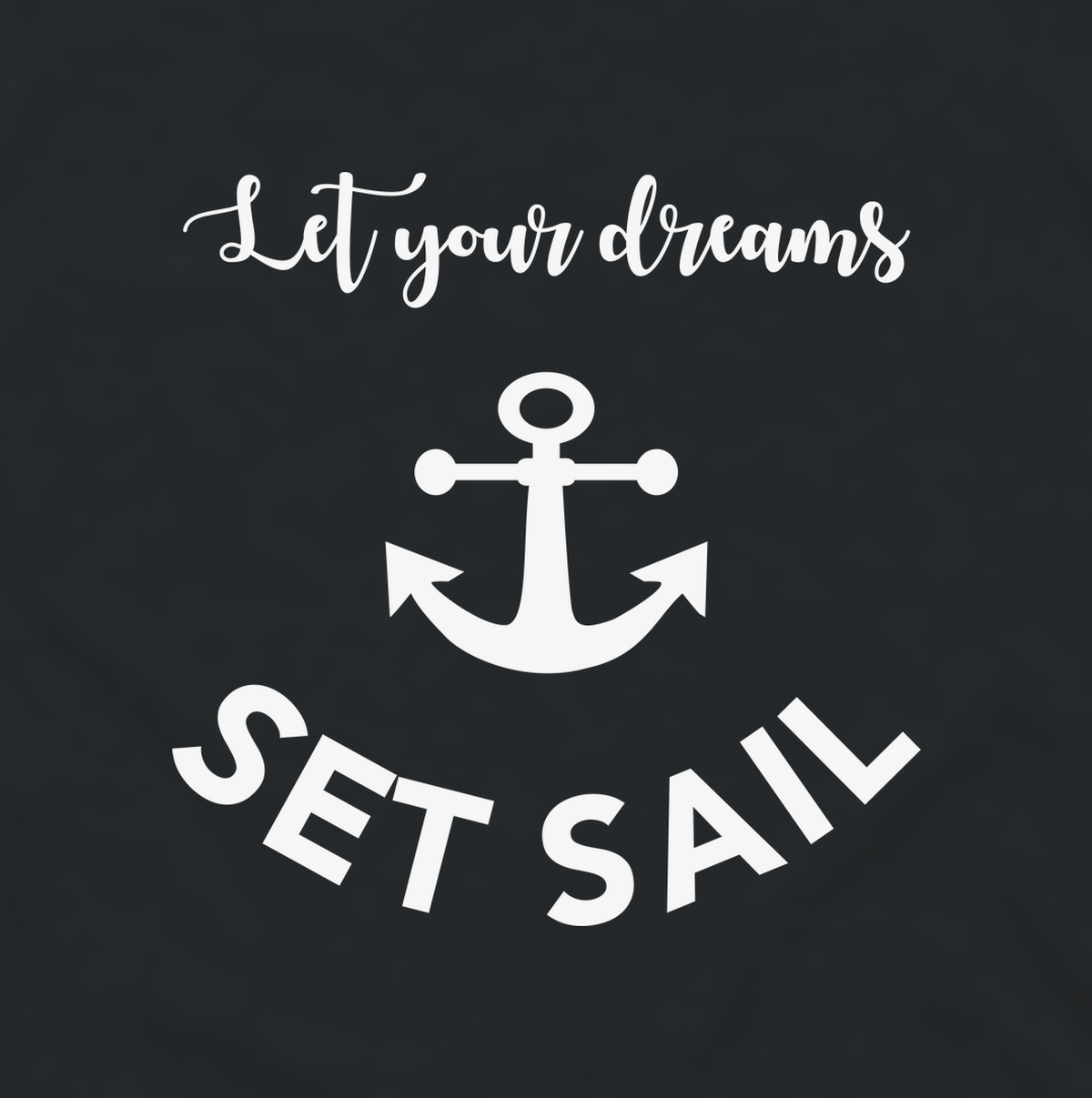 Close-up of the Let Your Dreams Set Sail anchor print