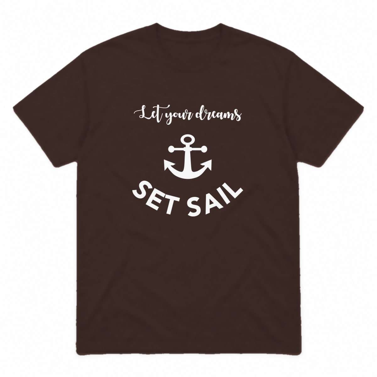 Let Your Dreams Set Sail graphic tee in dark chocolate with white print, front view