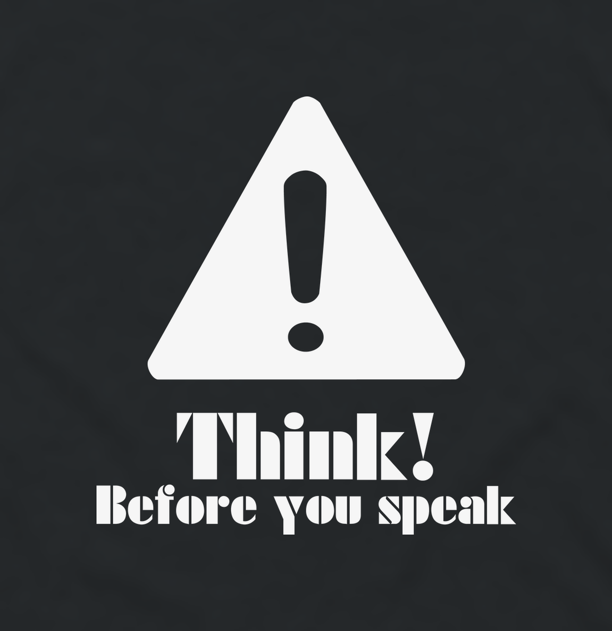 Close-up of the Think Before You Speak warning sign print