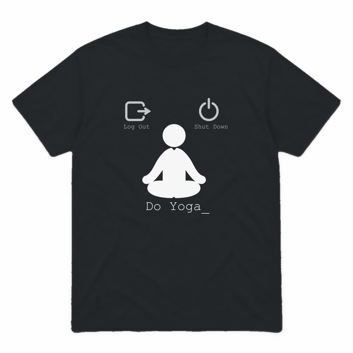 Log Out Shut Down Do Yoga graphic tee in black with white print, front view