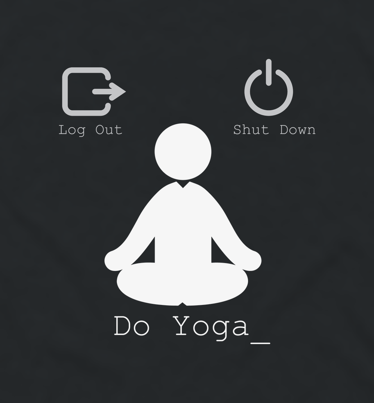 Close-up of the Log Out Shut Down Do Yoga yoga print